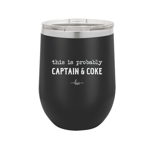 This is Probably Captain and Coke - Laser Engraved Stainless Steel Drinkware - 1844 -