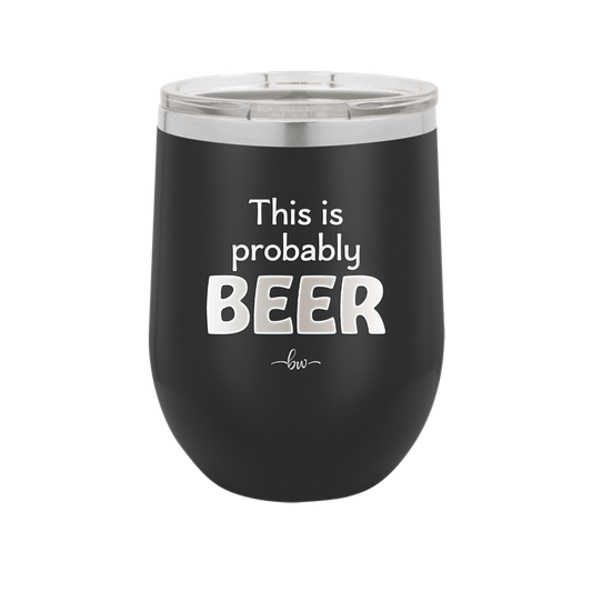 This is Probably Beer - Laser Engraved Stainless Steel Drinkware - 1845 -