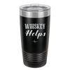 Whiskey Helps - Laser Engraved Stainless Steel Drinkware - 1849 -