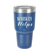 Whiskey Helps - Laser Engraved Stainless Steel Drinkware - 1849 -