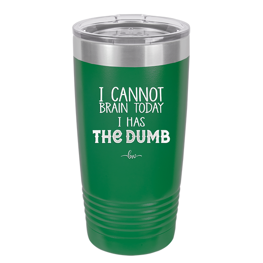 I Cannot Brain Today I Has the Dumb - Laser Engraved Stainless Steel Drinkware - 1850 -