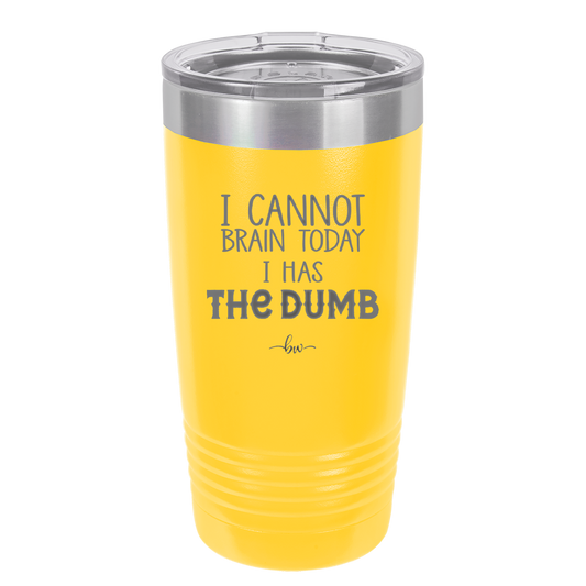 I Cannot Brain Today I Has the Dumb - Laser Engraved Stainless Steel Drinkware - 1850 -