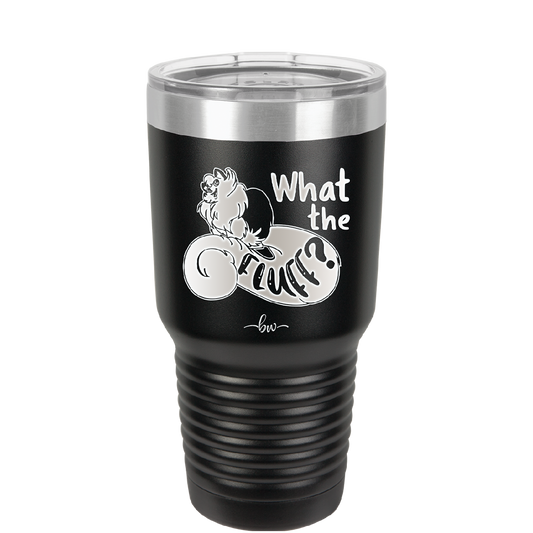 What the Fluff - Laser Engraved Stainless Steel Drinkware - 1857 -