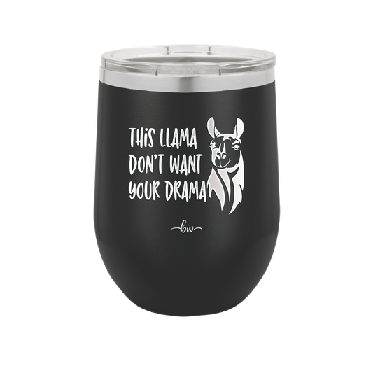 This Llama Don't Want Your Drama - Laser Engraved Stainless Steel Drinkware - 1868 -