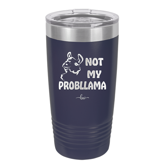 Not My Probllama - Laser Engraved Stainless Steel Drinkware - 1872 -