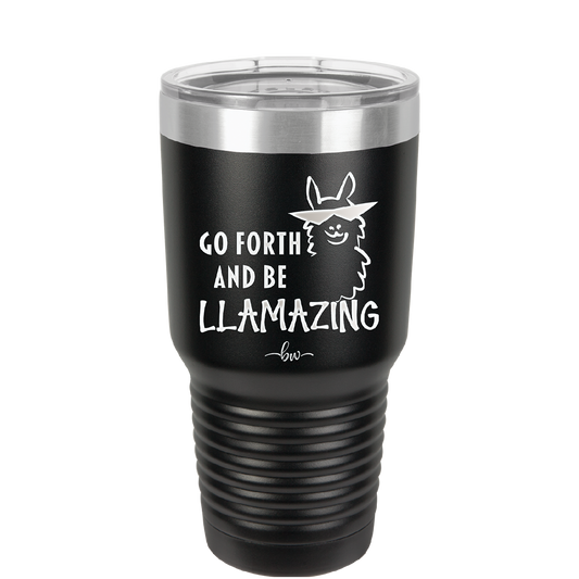 Go Forth and Be Llamazing - Laser Engraved Stainless Steel Drinkware - 1874 -