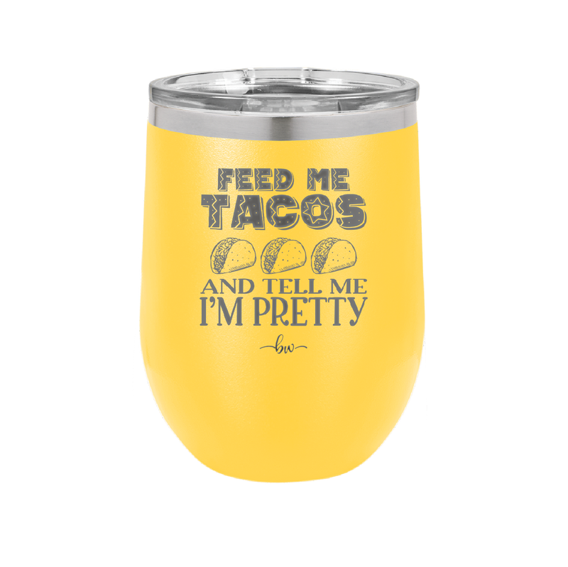 Feed Me Tacos and Tell Me I'm Pretty - Laser Engraved Stainless Steel Drinkware - 1876 -