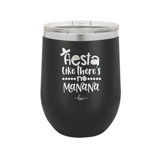 Fiesta Like There's No Manana - Laser Engraved Stainless Steel Drinkware - 1880 -