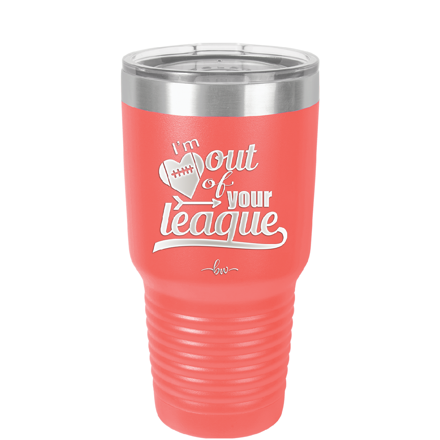 I'm Out of Your League - Laser Engraved Stainless Steel Drinkware - 1892 -