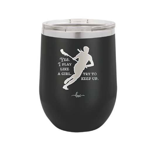 Yes I Play Like a Girl Try to Keep Up - Laser Engraved Stainless Steel Drinkware - 1905 -