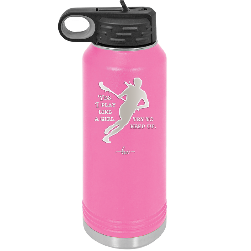 Yes I Play Like a Girl Try to Keep Up - Laser Engraved Stainless Steel Drinkware - 1905 -