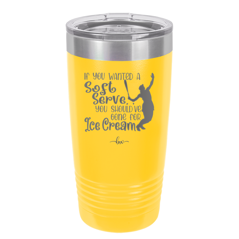 If You Wanted a Soft Serve You Should've Gone for Ice Cream Tennis - Laser Engraved Stainless Steel Drinkware - 1923 -