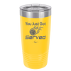 You Just Got Served - Laser Engraved Stainless Steel Drinkware - 1927 -