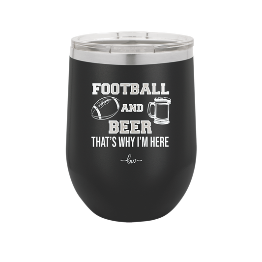 Football and Beer That's Why I'm Here - Laser Engraved Stainless Steel Drinkware - 1940 -