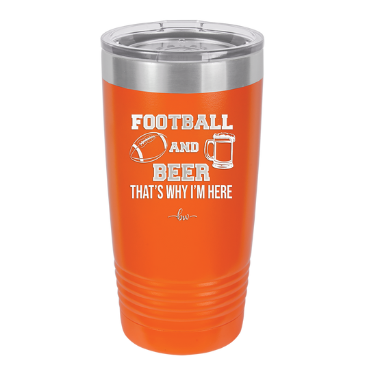 Football and Beer That's Why I'm Here - Laser Engraved Stainless Steel Drinkware - 1940 -