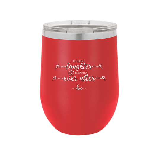 To Love Laughter and Happily Ever After - Laser Engraved Stainless Steel Drinkware - 1947 -