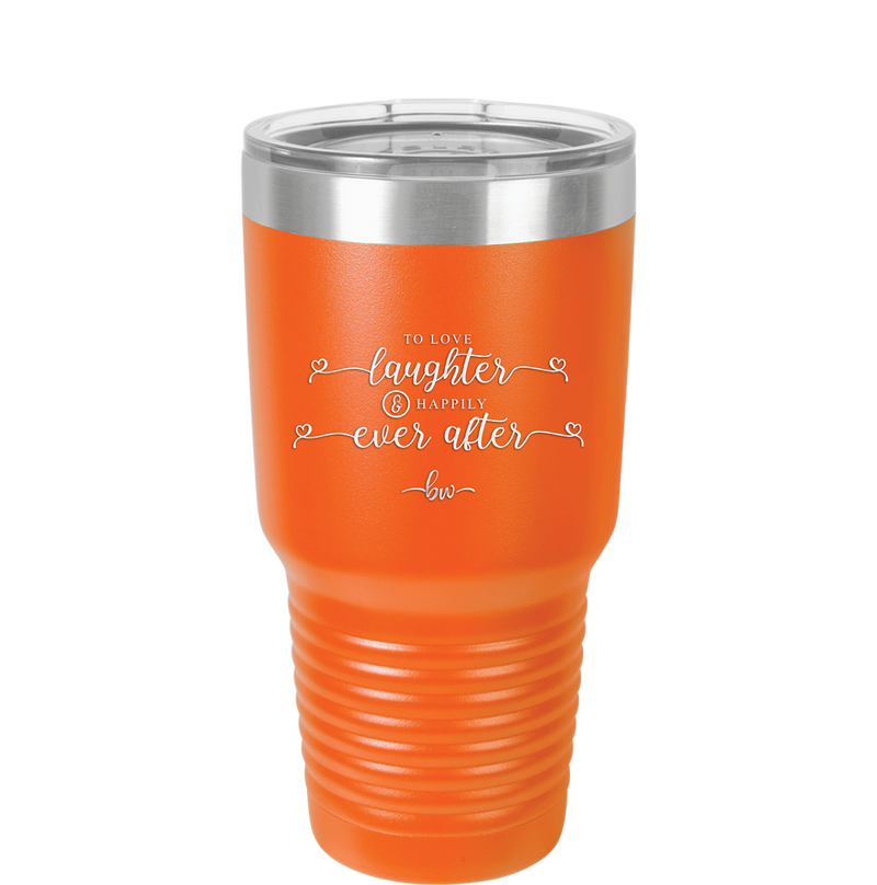 To Love Laughter and Happily Ever After - Laser Engraved Stainless Steel Drinkware - 1947 -