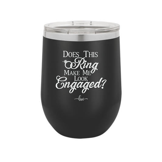 Does This Ring Make Me Look Engaged - Laser Engraved Stainless Steel Drinkware - 1949 -