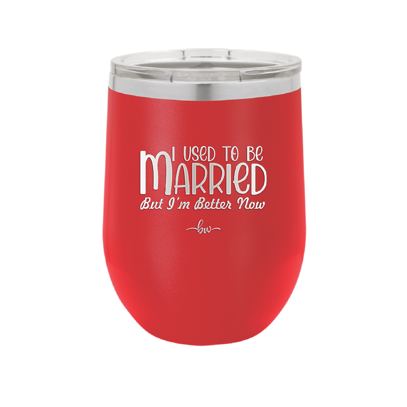 I Used to Be Married But I'm Better Now - Laser Engraved Stainless Steel Drinkware - 1953 -