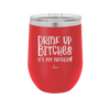 Drink Up Bitches It's My Birthday - Laser Engraved Stainless Steel Drinkware - 1954 -