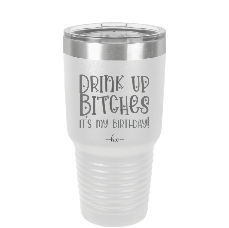 Drink Up Bitches It's My Birthday - Laser Engraved Stainless Steel Drinkware - 1954 -