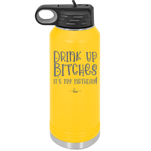 Drink Up Bitches It's My Birthday - Laser Engraved Stainless Steel Drinkware - 1954 -