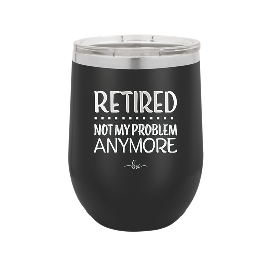 Retired Not My Problem Anymore - Laser Engraved Stainless Steel Drinkware - 1957 -