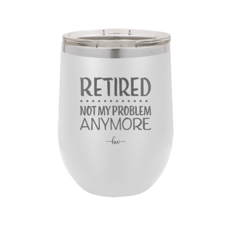 Retired Not My Problem Anymore - Laser Engraved Stainless Steel Drinkware - 1957 -
