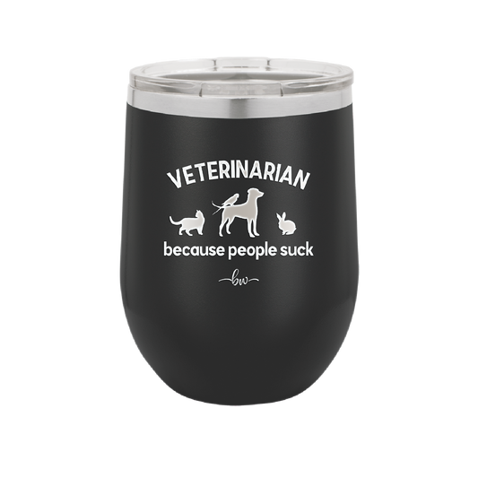 Veterinarian Because People Suck - Laser Engraved Stainless Steel Drinkware - 1960 -