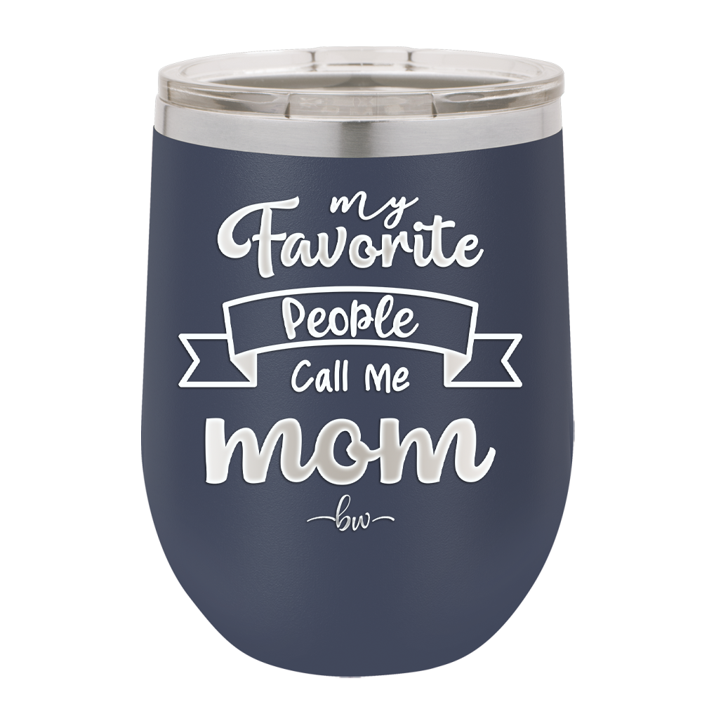 My Favorite People Call Me Mom - Laser Engraved Stainless Steel Drinkware - 1961 -