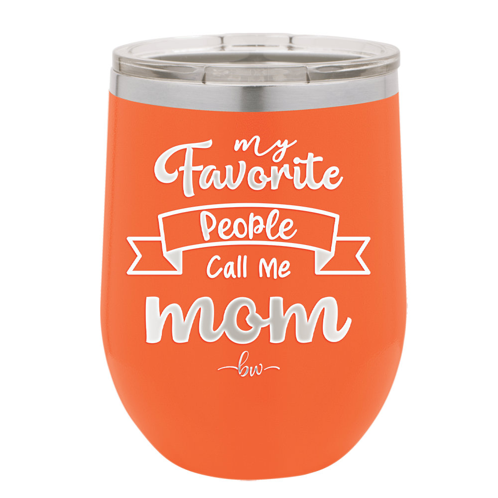 My Favorite People Call Me Mom - Laser Engraved Stainless Steel Drinkware - 1961 -