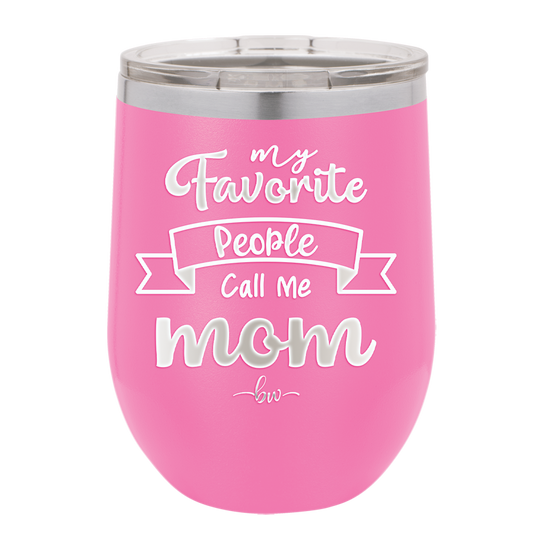 My Favorite People Call Me Mom - Laser Engraved Stainless Steel Drinkware - 1961 -