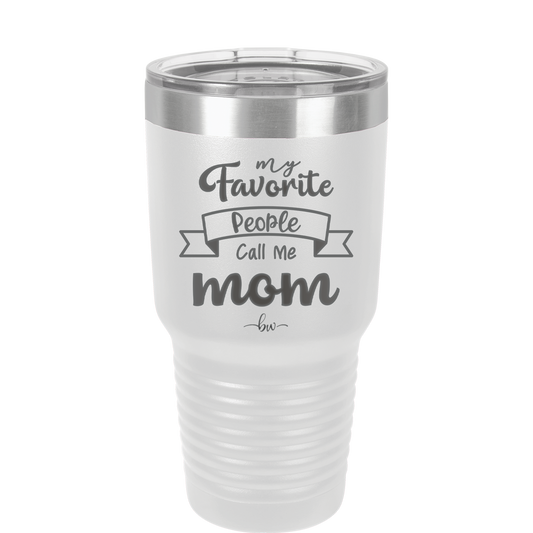 My Favorite People Call Me Mom - Laser Engraved Stainless Steel Drinkware - 1961 -