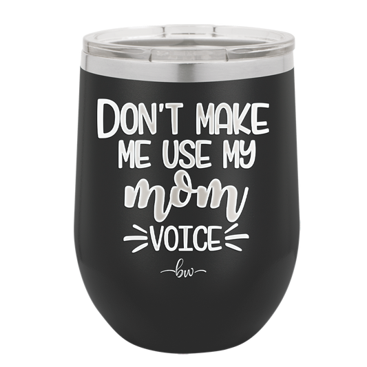 Don't Make Me Use My Mom Voice - Laser Engraved Stainless Steel Drinkware - 1962 -