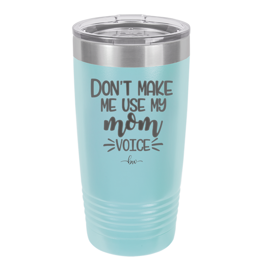 Don't Make Me Use My Mom Voice - Laser Engraved Stainless Steel Drinkware - 1962 -
