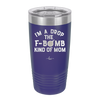 I'm a Drop the F-Bomb Kind of Mom - Laser Engraved Stainless Steel Drinkware - 1968 -