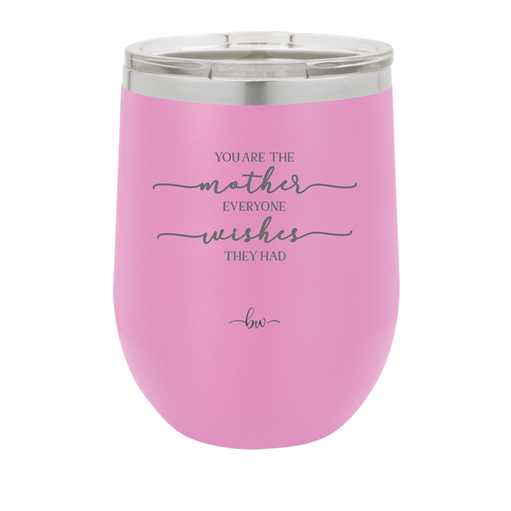 You are the Mother Everyone Wishes They Had - Laser Engraved Stainless Steel Drinkware - 1984 -