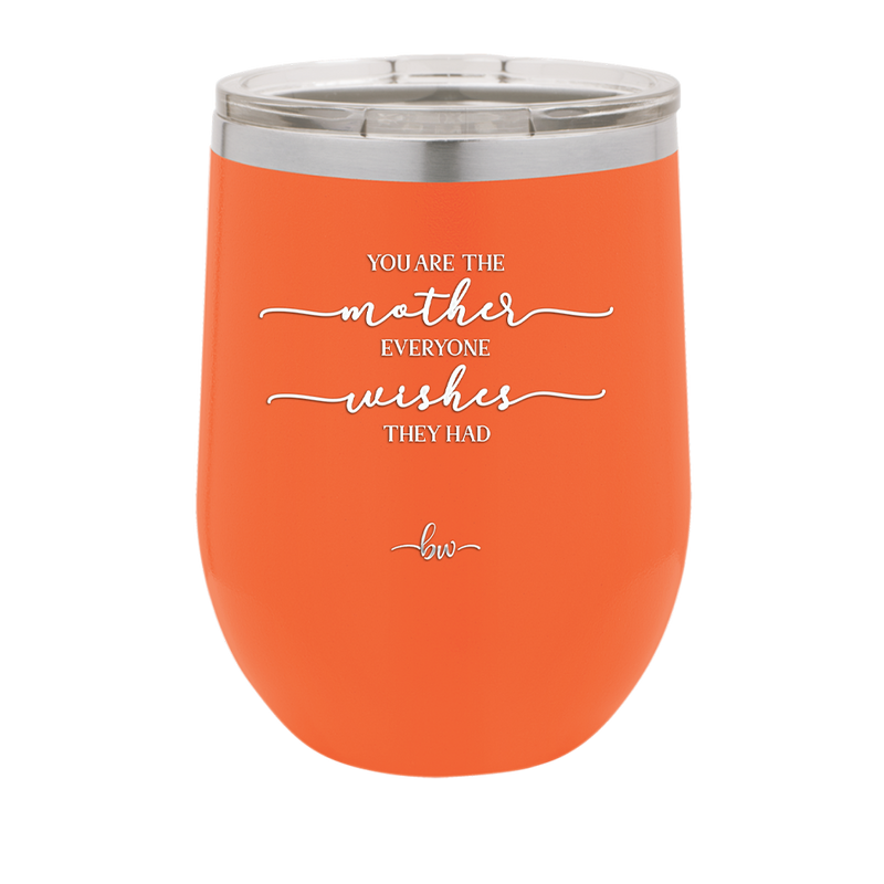 You are the Mother Everyone Wishes They Had - Laser Engraved Stainless Steel Drinkware - 1984 -