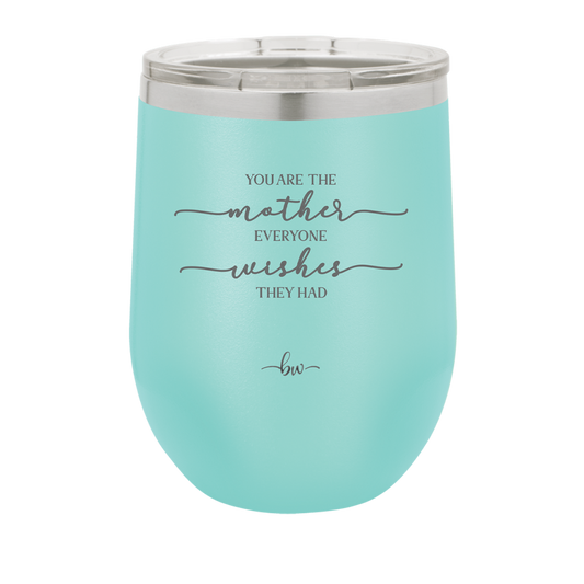 You are the Mother Everyone Wishes They Had - Laser Engraved Stainless Steel Drinkware - 1984 -