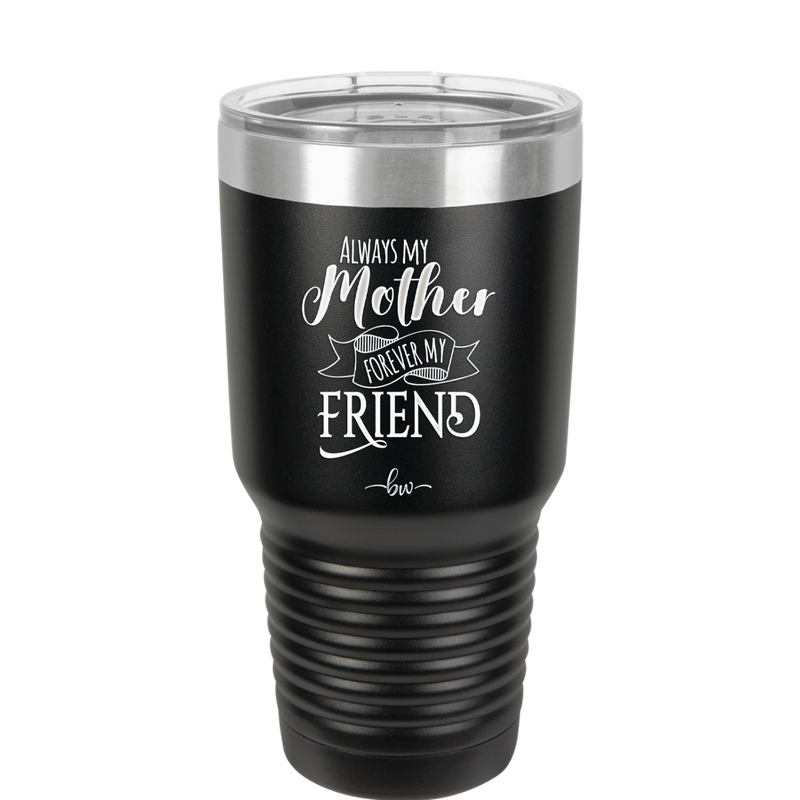 Always My Mother Forever My Friend - Laser Engraved Stainless Steel Drinkware - 1993 -
