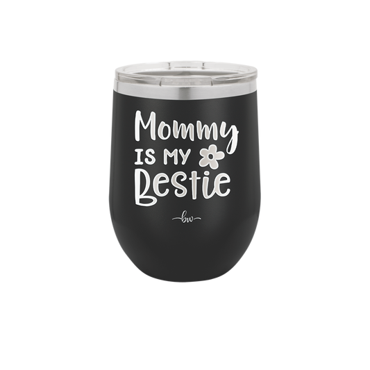 Mommy is My Bestie - Laser Engraved Stainless Steel Drinkware - 1996 -