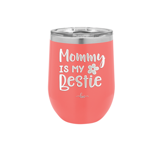 Mommy is My Bestie - Laser Engraved Stainless Steel Drinkware - 1996 -