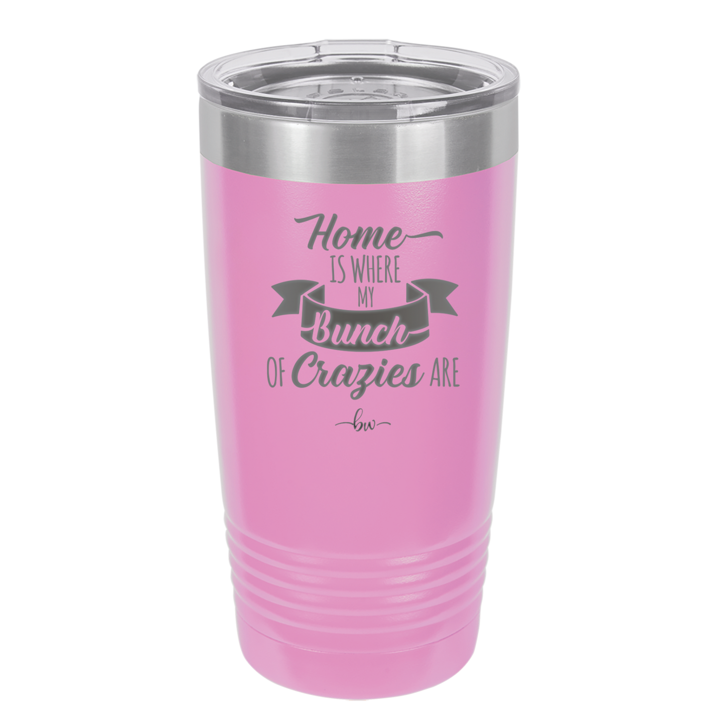 Home is Where My Bunch of Crazies Are - Laser Engraved Stainless Steel Drinkware - 2016 -