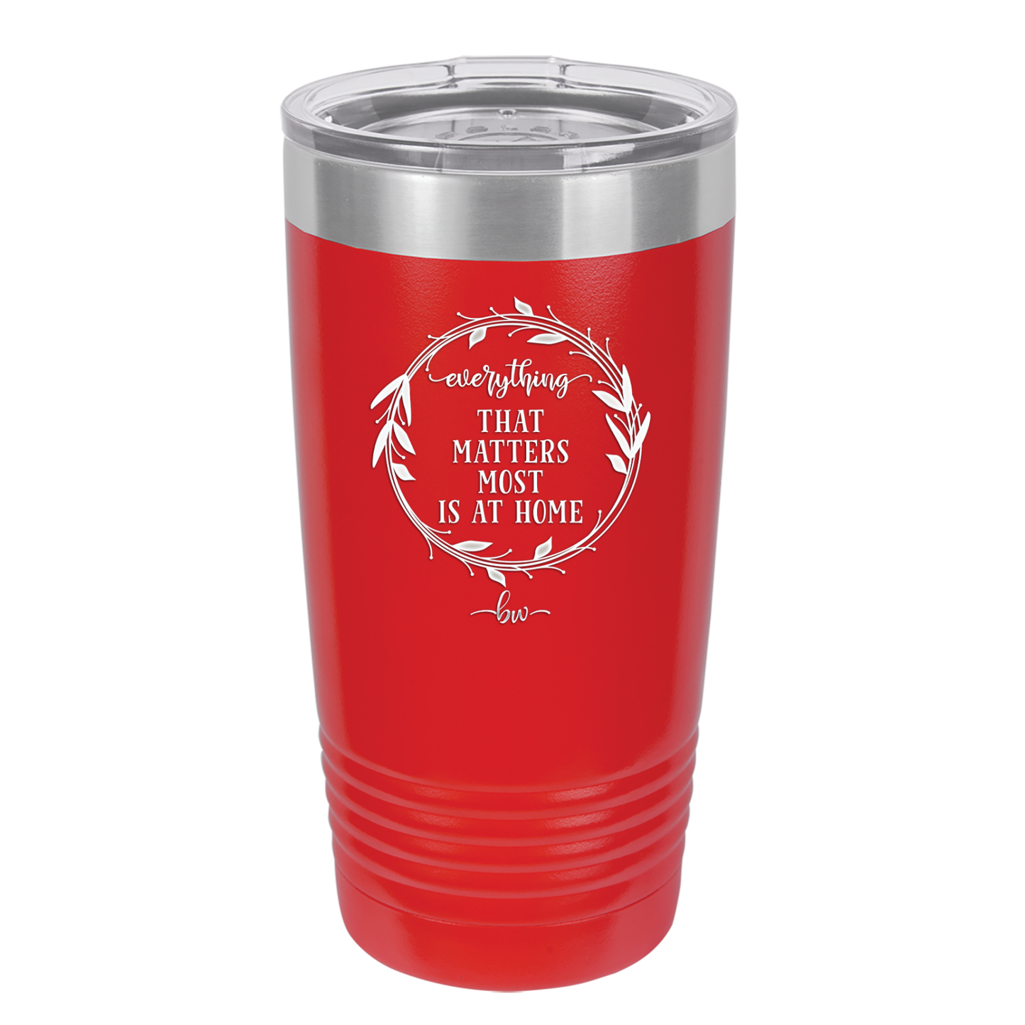 Everything That Matters Most is At Home - Laser Engraved Stainless Steel Drinkware - 2017 -