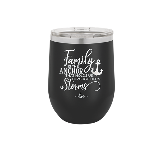 Family is the Anchor that Holds Us Through Life's Storms - Laser Engraved Stainless Steel Drinkware - 2019 -