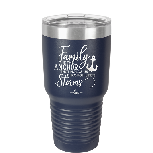 Family is the Anchor that Holds Us Through Life's Storms - Laser Engraved Stainless Steel Drinkware - 2019 -