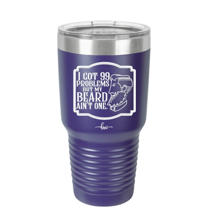 I Got 99 Problems But My Beard Ain't One - Laser Engraved Stainless Steel Drinkware - 2037 -
