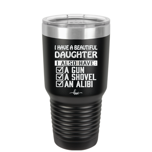 I Have a Beautiful Daughter I Also Have a Gun a Shovel an Alibi Checklist - Laser Engraved Stainless Steel Drinkware - 2053 -