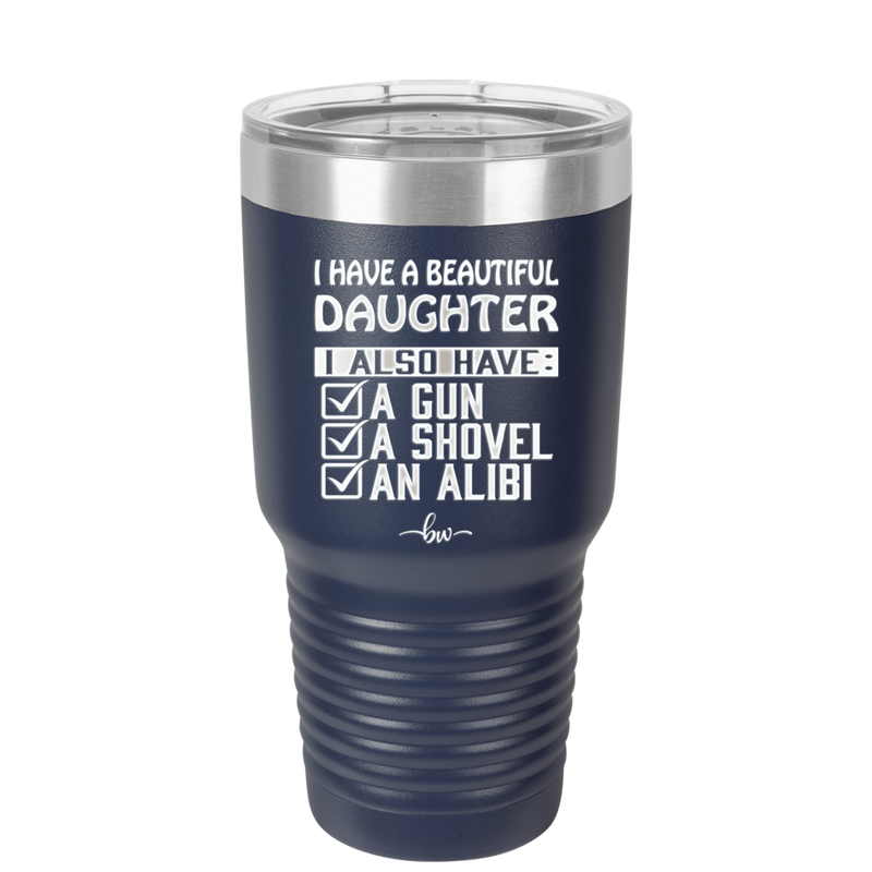 I Have a Beautiful Daughter I Also Have a Gun a Shovel an Alibi Checklist - Laser Engraved Stainless Steel Drinkware - 2053 -