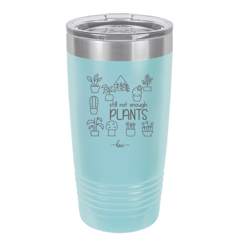 Still Not Enough Plants - Laser Engraved Stainless Steel Drinkware - 2061 -